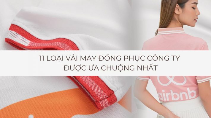 11 loại vải may đồng phục công ty được ưa chuộng nhất